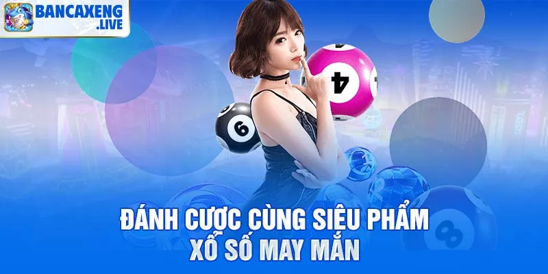 Đánh cược cùng siêu phẩm xổ số may mắn