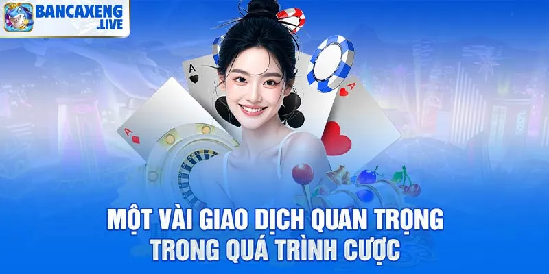 Một vài giao dịch quan trọng trong quá trình cược