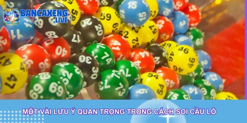 Một vài lưu ý quan trọng trong cách soi cầu lô 