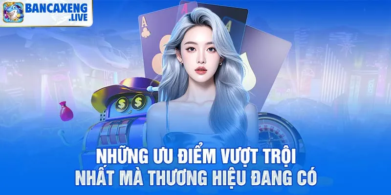 Những ưu điểm vượt trội nhất mà thương hiệu đang có