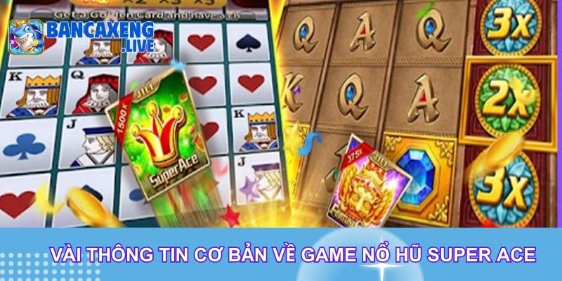 Vài thông tin cơ bản về game nổ hũ Super Ace
